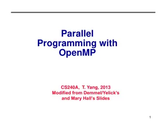 Programming with  OpenMP  CS240A,  T. Yang, 2013  Modified from Demmel/Yelicks and Mary Halls