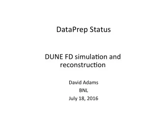 DataPrep  Status    DUNE  FD  simula@on  and    reconstruc@on    David