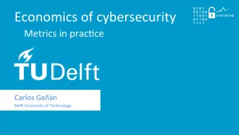 Economics  of  cybersecurity    Metrics  in  prac?ce    Carlos  Gan