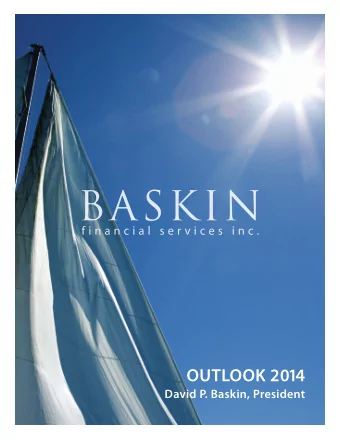 OUTLOOK 2014  David P. Baskin, President  David Baskin, LLB  President  David studied economics at