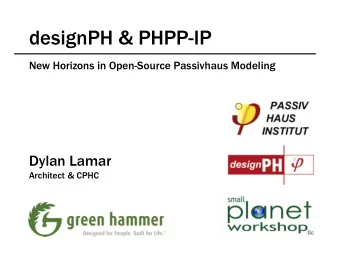designPH &amp; PHPP-IP  New Horizons in Open-Source Passivhaus Modeling  Dylan Lamar  Architect