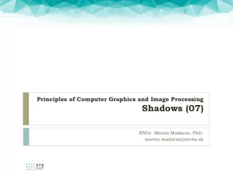 Shadows (07)  RNDr. Martin Madaras, PhD.  martin.madaras@stuba.sk  Why shadows?  2  Shadows in