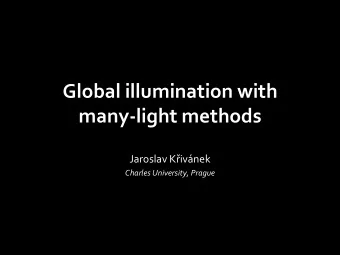 Global illumination with  many-light methods  Jaroslav Kivnek  Charles University, Prague