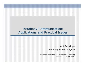 Intrabody Communication:  Applications and Practical Issues  Kurt Partridge  University of