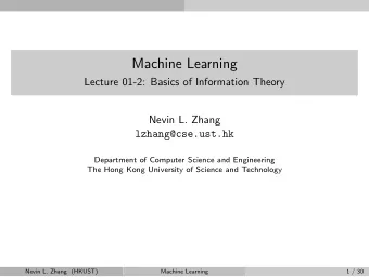 Machine Learning  Lecture 01-2: Basics of Information Theory  Nevin L. Zhang  lzhang@cse.ust.hk