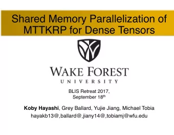 Shared Memory Parallelization of  MTTKRP for Dense Tensors  BLIS Retreat 2017, September 18 th Koby