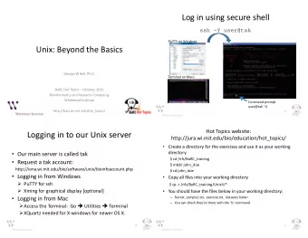 Log in using secure shell  ssh Y user@tak  PuTTY on Windows  Unix: Beyond the Basics  George W