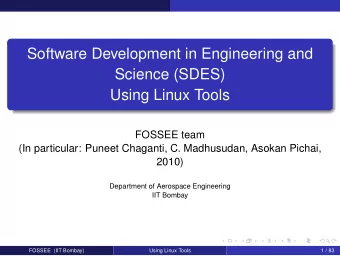 Software Development in Engineering and  Science (SDES)  Using Linux Tools  FOSSEE team  (In