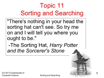 Topic 11  S  Sorting and Searching  ti  d S  hi  &quot;There's nothing in your head the  There s