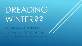DREADING  WINTER??  Must-Know Hacks for  Thriving vs. Nose Diving  Part 1The Biology of Thriving
