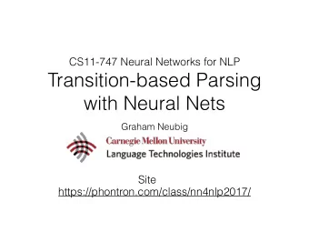 Transition-based Parsing  with Neural Nets  Graham Neubig  Site