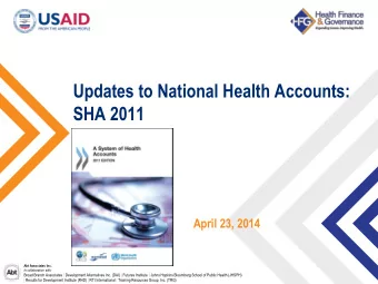 Updates to National Health Accounts:  SHA 2011  April 23, 2014 Abt Associates Inc. In collaboration