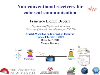 Non-conventional receivers for  coherent communication  Francisco Elohim Becerra  Department of