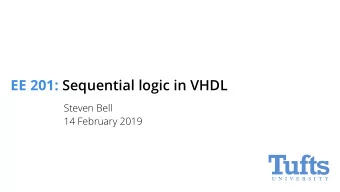 EE 201: Sequential logic in VHDL  Steven Bell  14 February 2019  By the end of class today, you