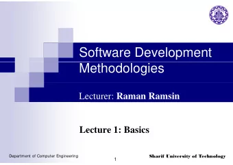 Software Development  Methodologies Lecturer: Raman Ramsin  Lecture 1: Basics  Sharif University of
