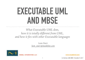 EXECUTABLE UML  AND MBSE  What Executable UML does, how it is totally di ff erent from UML,  and