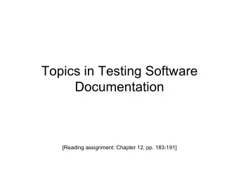 Topics in Testing Software  Documentation  [Reading assignment: Chapter 12, pp. 183-191]  The good