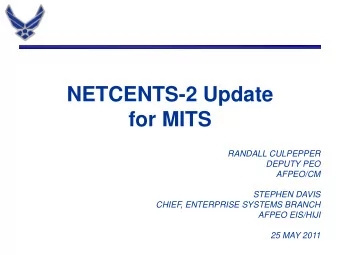 for MITS  RANDALL CULPEPPER  DEPUTY PEO  AFPEO/CM  STEPHEN DAVIS  CHIEF, ENTERPRISE SYSTEMS BRANCH