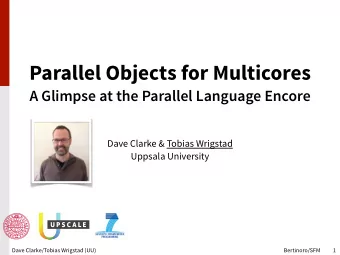 Parallel Objects for Multicores  A Glimpse at the Parallel Language Encore  Dave Clarke &amp;