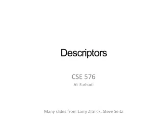 Descriptors  CSE  576    Ali  Farhadi          Many  slides  from  Larry