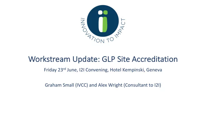 workstream update glp site accr ccreditation