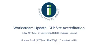 Workstream Update: GLP Site Accr  ccreditation Friday 23 rd June, I2I Convening, Hotel Kempinski,