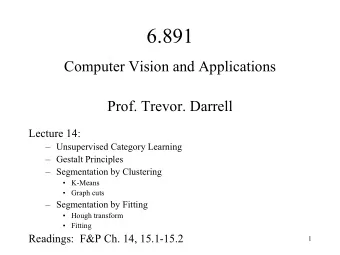 6.891  Computer Vision and Applications  Prof. Trevor. Darrell  Lecture 14:   Unsupervised