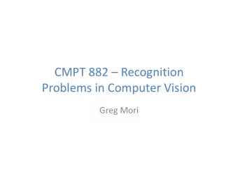 CMPT882Recognition  ProblemsinComputerVision  GregMori  Outline