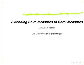 Extending Baire measures to Borel measures  Menachem Kojman  Ben-Gurion University of the Negev