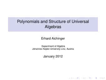 Polynomials and Structure of Universal  Algebras  Erhard Aichinger  Department of Algebra  Johannes
