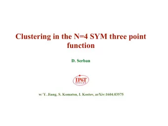 Clustering in the N=4 SYM three point  function D. Serban  w/ Y. Jiang, S. Komatsu, I. Kostov,