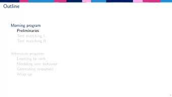 Outline  Morning program  Preliminaries  Text matching I  Text matching II  Afternoon program