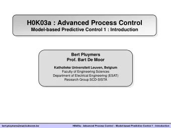 H0K03a : Advanced Process Control Model-based Predictive Control 1 : Introduction Bert Pluymers