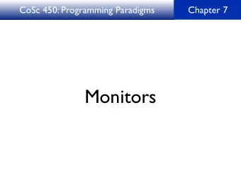 Monitors  CoSc 450: Programming Paradigms  07  Monitor  Purpose: To consolidate the wait and signal