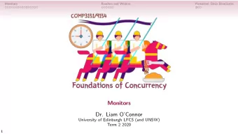 Monitors  Dr. Liam OConnor  University of Edinburgh LFCS (and UNSW)  Term 2 2020  1  Monitors