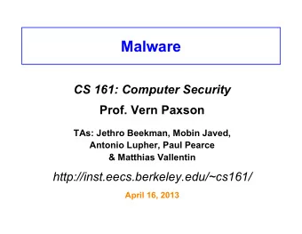 Malware  CS 161: Computer Security  Prof. Vern Paxson  TAs: Jethro Beekman, Mobin Javed,  Antonio