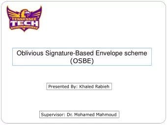 Oblivious Signature-Based Envelope scheme  (OSBE)  Presented By: Khaled Rabieh  Supervisor: Dr.