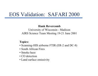 EOS Validation:  SAFARI 2000  Hank Revercomb  University of Wisconsin - Madison  AIRS Science Team