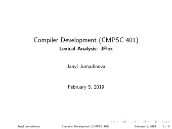 Compiler Development (CMPSC 401)  Lexical Analysis: JFlex  Janyl Jumadinova  February 5, 2019