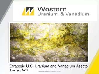 Strategic U.S. Uranium and Vanadium Assets  January 2019  For  orward L  d Look  ooking  g
