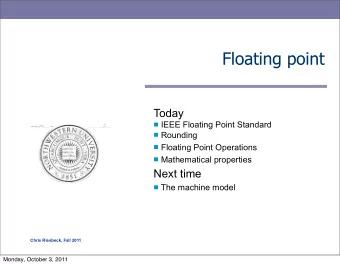 Floating point  Today ! IEEE Floating Point Standard ! Rounding ! Floating Point Operations !