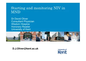 Starting and monitoring NIV in  MND  Dr David Oliver  Consultant Physician  Wisdom Hospice
