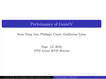 Performance of GeantV  Soon Yung Jun, Philippe Canal, Guilherme Lima  Sept. 13, 2019  PDS Geant