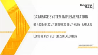 DATABASE SYSTEM IMPLEMENTATION  GT 4420/6422 // SPRING 2019 // @JOY_ARULRAJ  LECTURE #23: