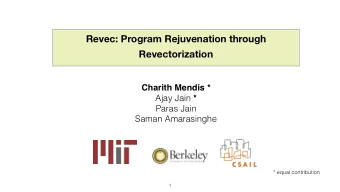 Revec: Program Rejuvenation through  Revectorization  Charith Mendis * Ajay Jain *  Paras Jain