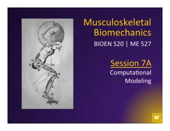 Biomechanics   BIOEN  520  |  ME  527    Session  7A    Computa&gt;onal