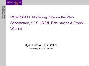COMP60411: Modelling Data on the Web  Schematron, SAX, JSON, Robustness &amp; Errors   Week 4