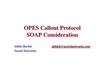 OPES Callout Protocol  OPES Callout Protocol  SOAP Consideration  SOAP Consideration  Abbie Barbir