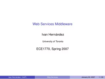 Web Services Middleware  Ivan Hernndez  University of Toronto  ECE1770, Spring 2007