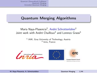 Quantum Merging Algorithms Mara Naya-Plasencia 2 , Andr Schrottenloher 2 Joint work with Andr